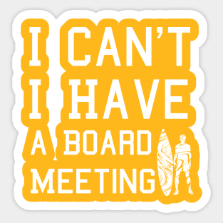 I cant I have a board meeting, funny surf design beach design Sticker